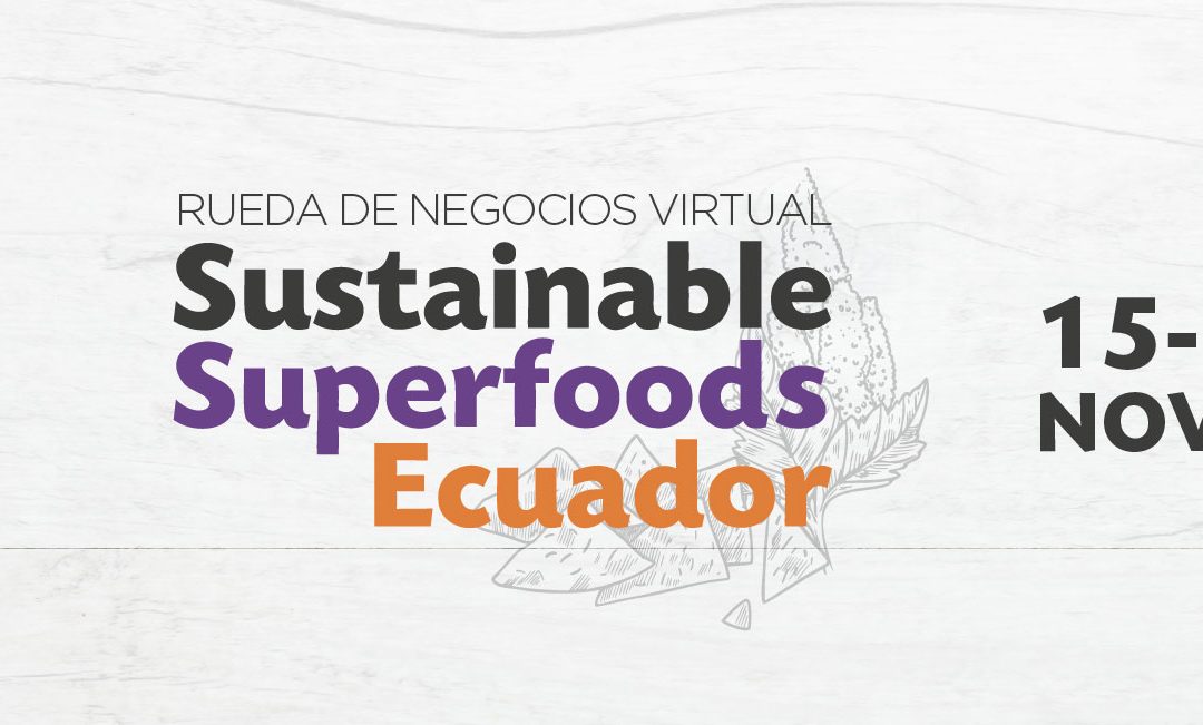 Rueda de Negocios Superfoods Ecuador 2022 – 2da edición virtual